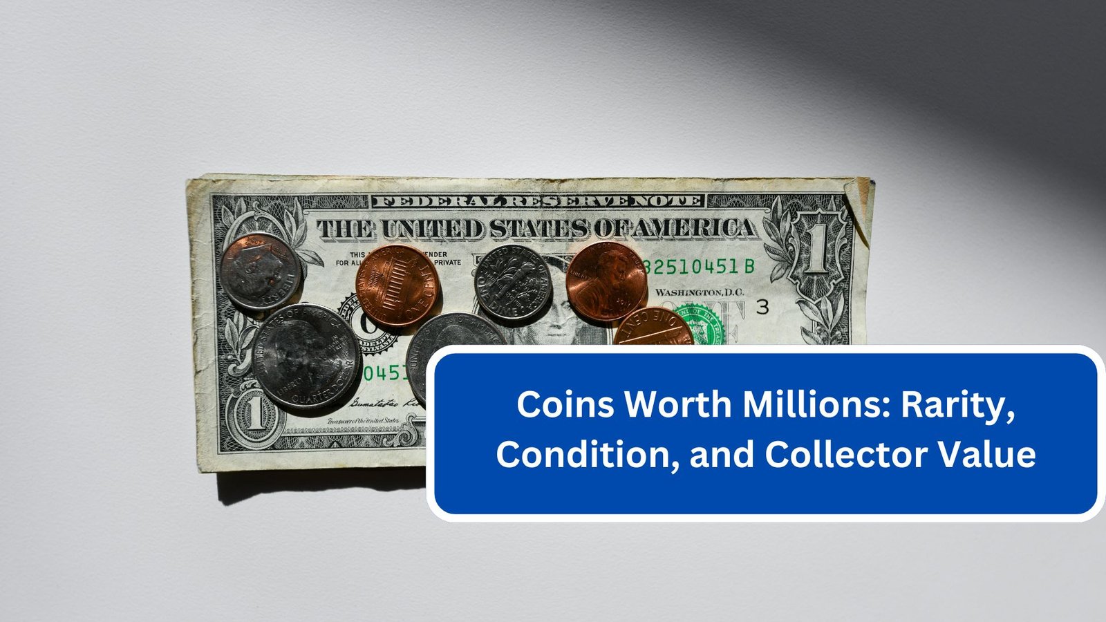 Coins Worth Millions Rarity, Condition, and Collector Value