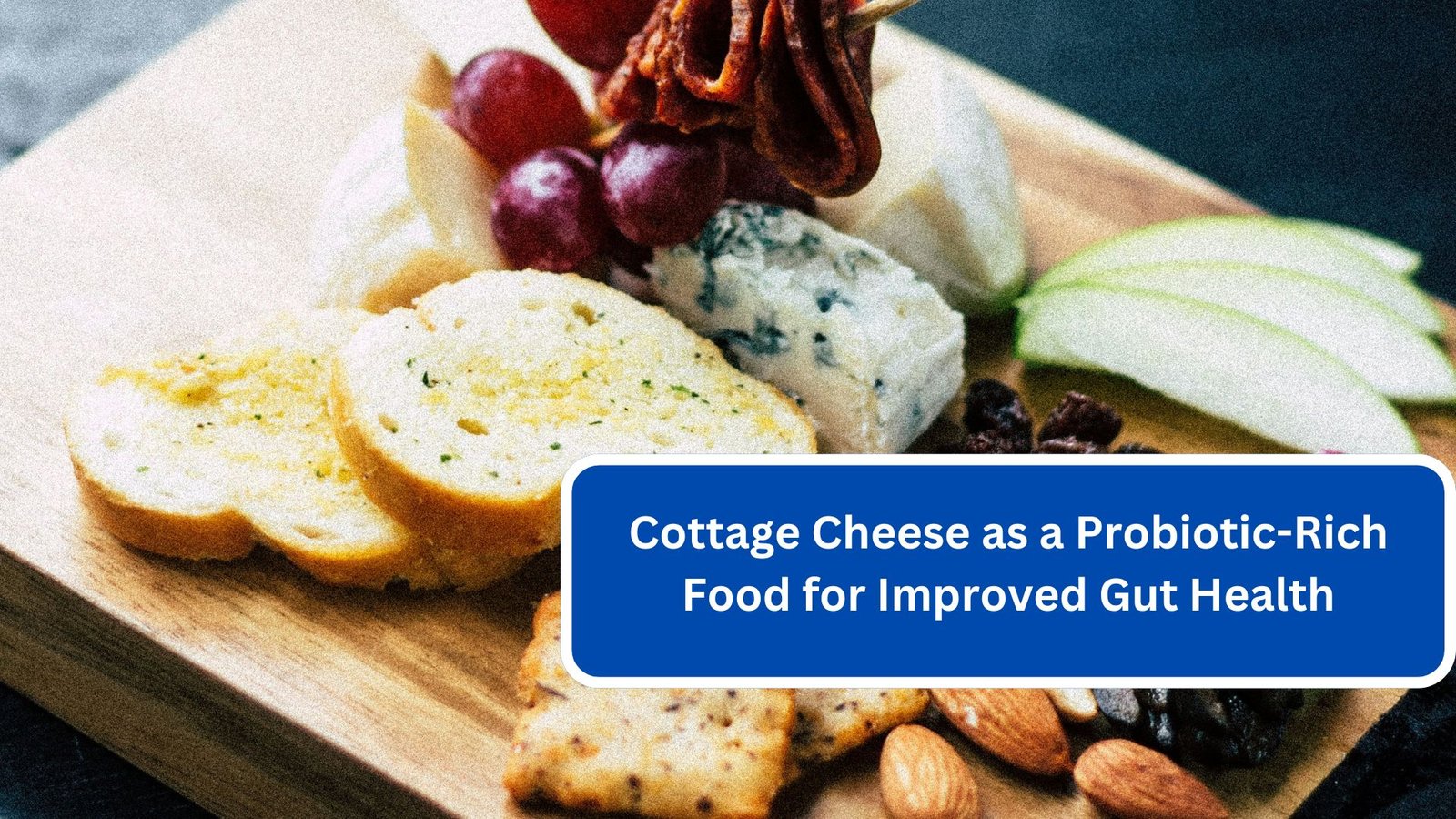 Cottage Cheese as a Probiotic-Rich Food for Improved Gut Health