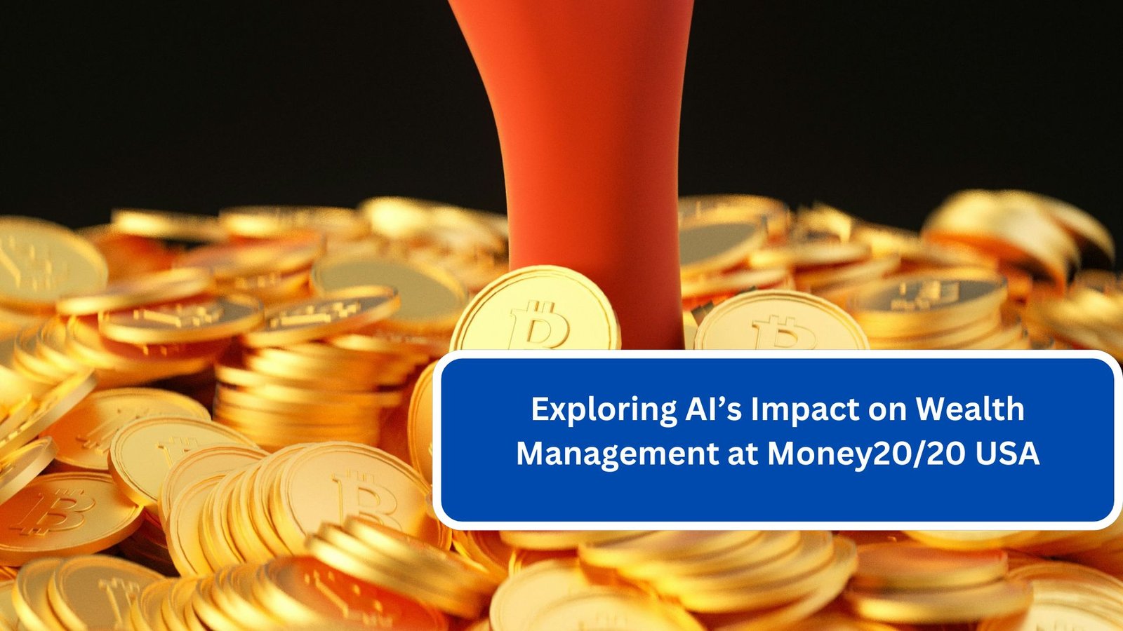 Exploring AI’s Impact on Wealth Management at Money2020 USA