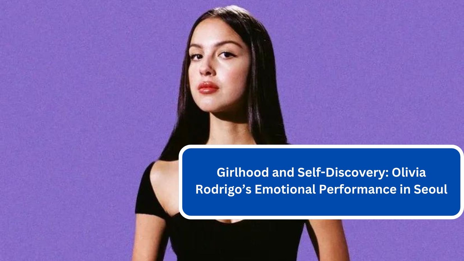 Girlhood and Self-Discovery Olivia Rodrigo’s Emotional Performance in Seoul