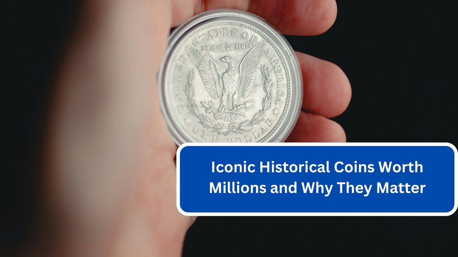 Iconic Historical Coins Worth Millions and Why They Matter