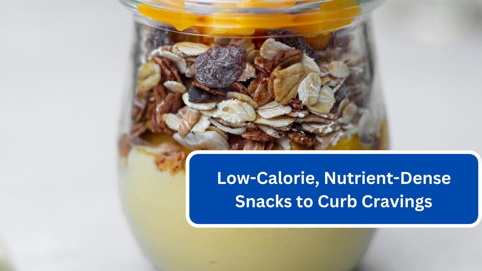 Low-Calorie, Nutrient-Dense Snacks to Curb Cravings