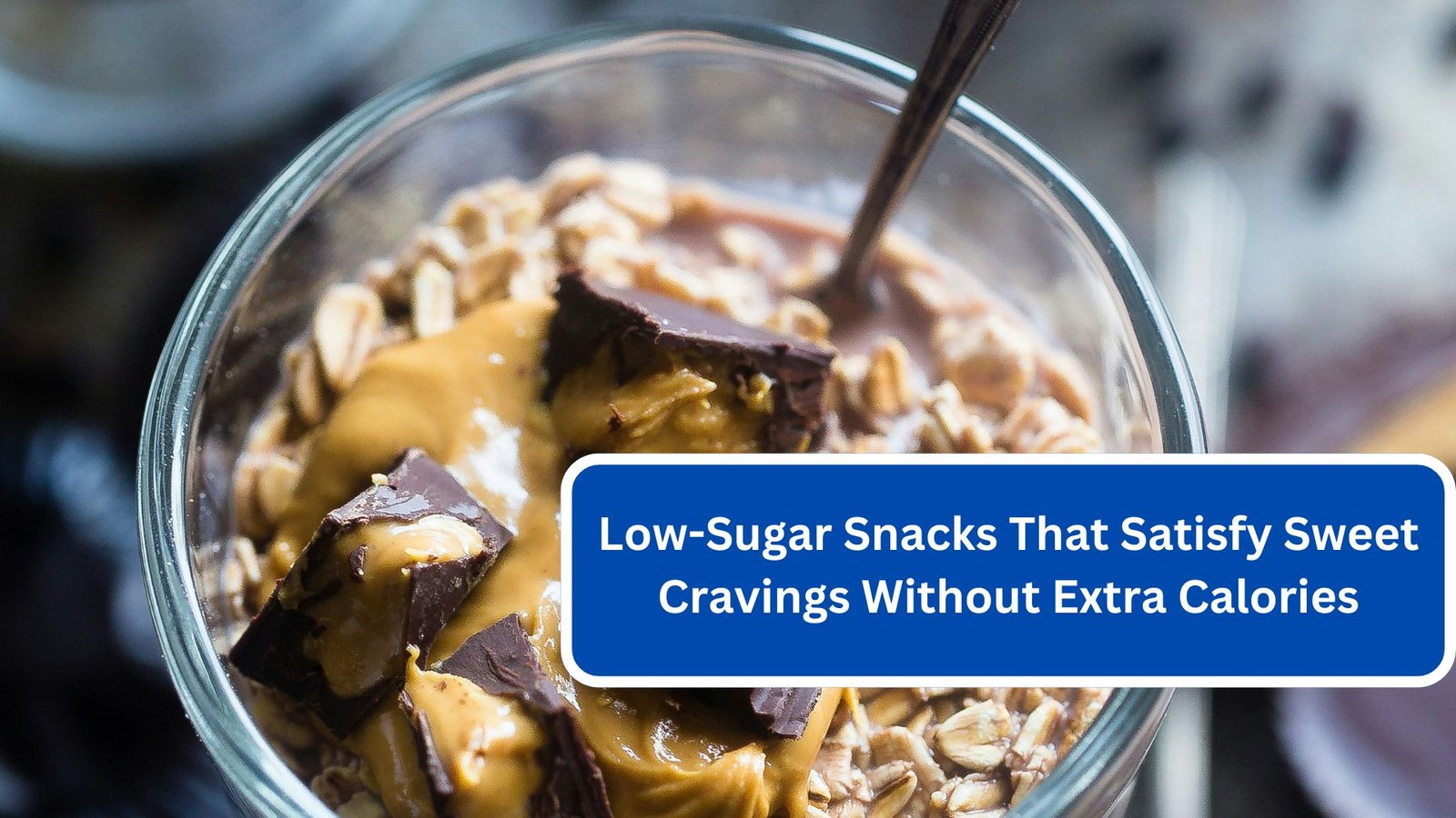 Low-Sugar Snacks That Satisfy Sweet Cravings Without Extra Calories