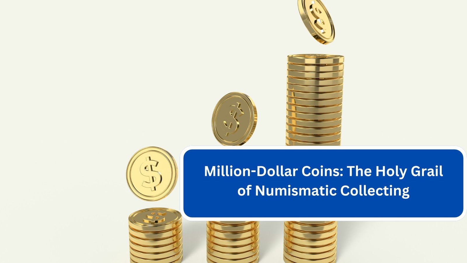 Million-Dollar Coins The Holy Grail of Numismatic Collecting