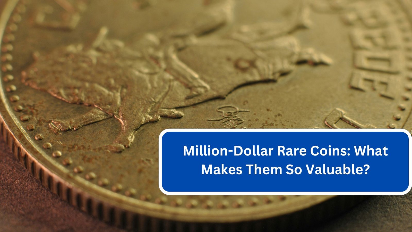 Million-Dollar Rare Coins What Makes Them So Valuable