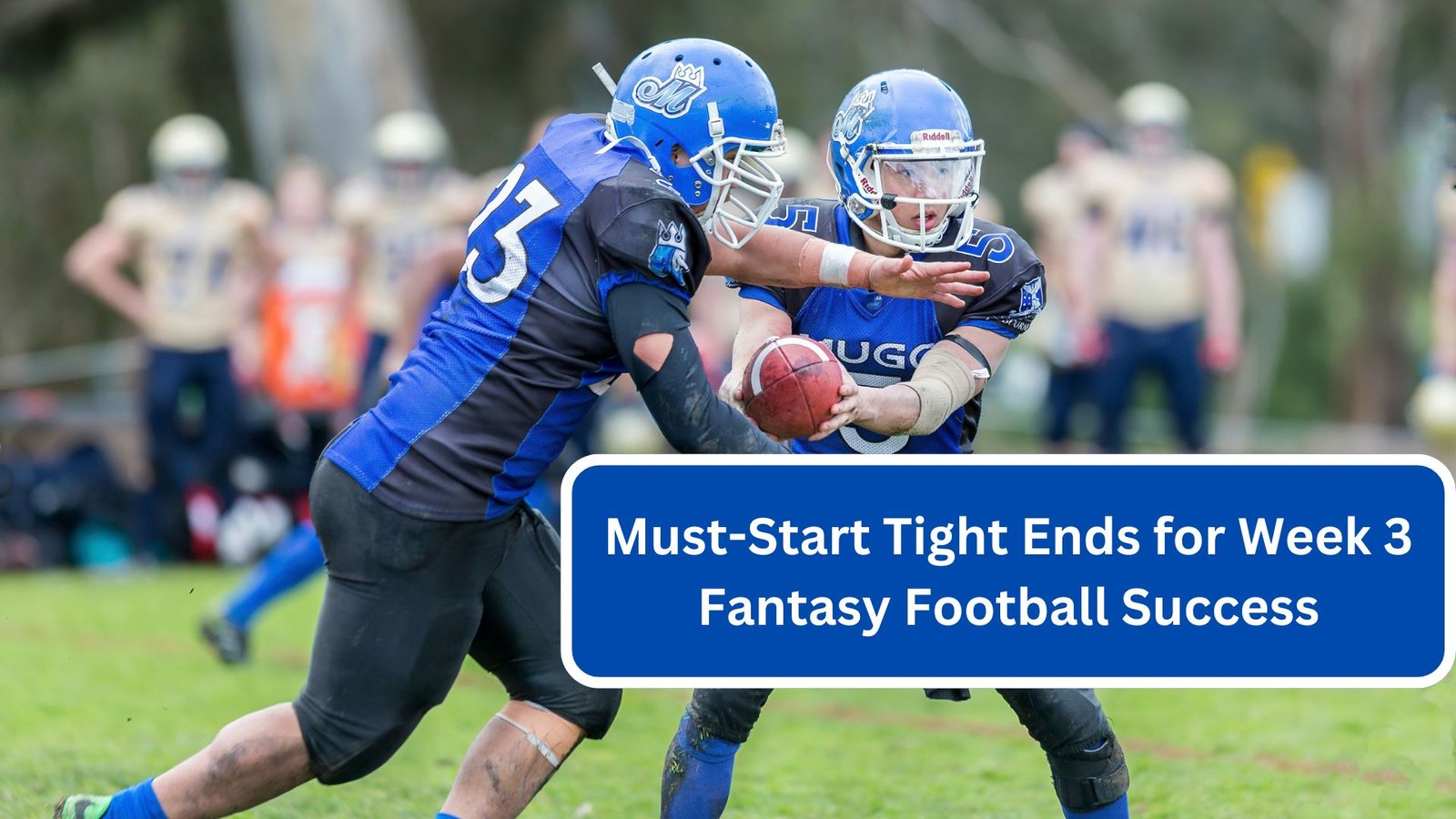 Must-Start Tight Ends for Week 3 Fantasy Football Success