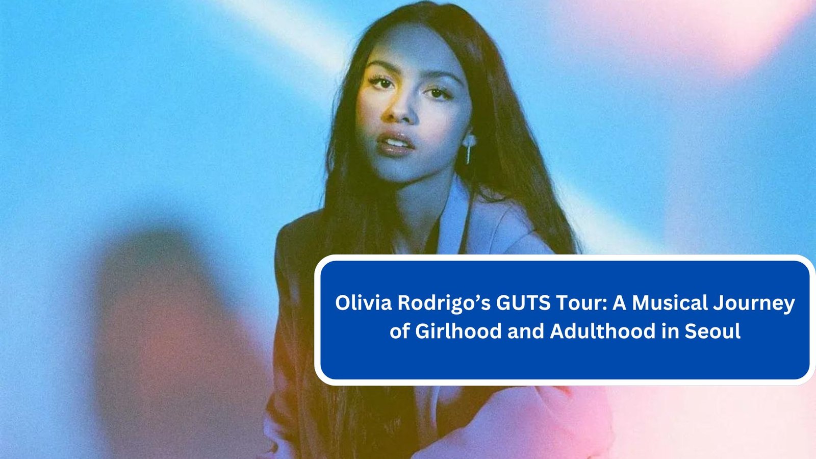 Olivia Rodrigo’s GUTS Tour A Musical Journey of Girlhood and Adulthood in Seoul