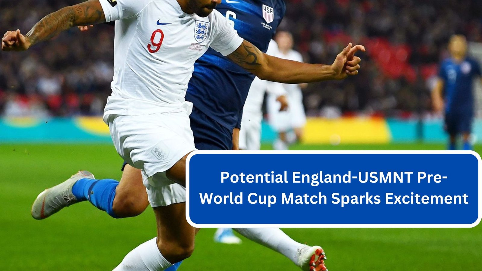 Potential England-USMNT Pre-World Cup Match Sparks Excitement