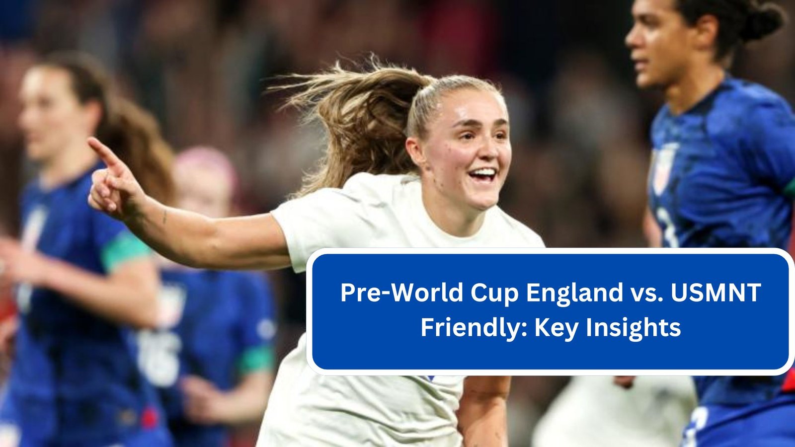 Pre-World Cup England vs. USMNT Friendly Key Insights