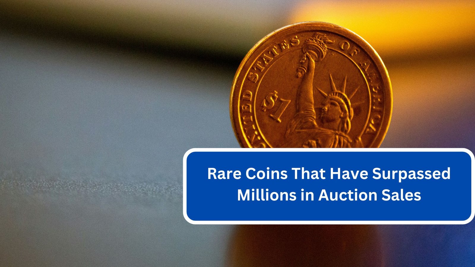 Rare Coins That Have Surpassed Millions in Auction Sales