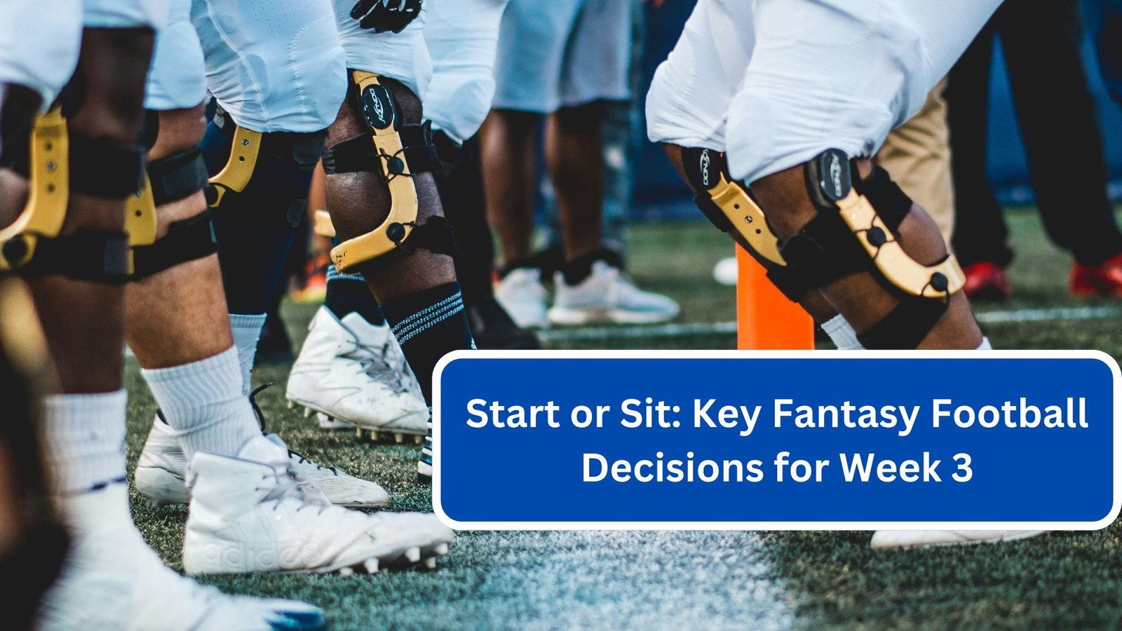 Start or Sit Key Fantasy Football Decisions for Week 3