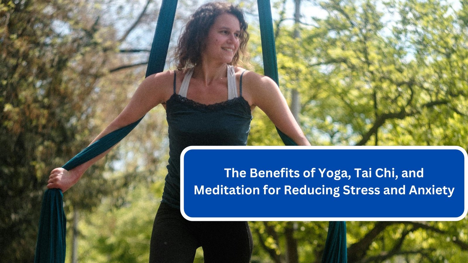 The Benefits of Yoga, Tai Chi, and Meditation for Reducing Stress and Anxiety