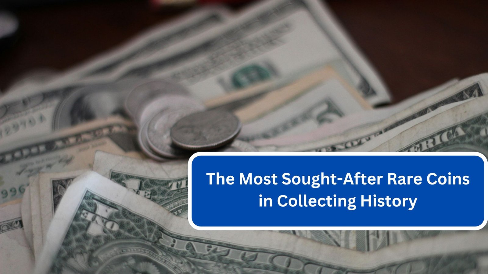 The Most Sought-After Rare Coins in Collecting History