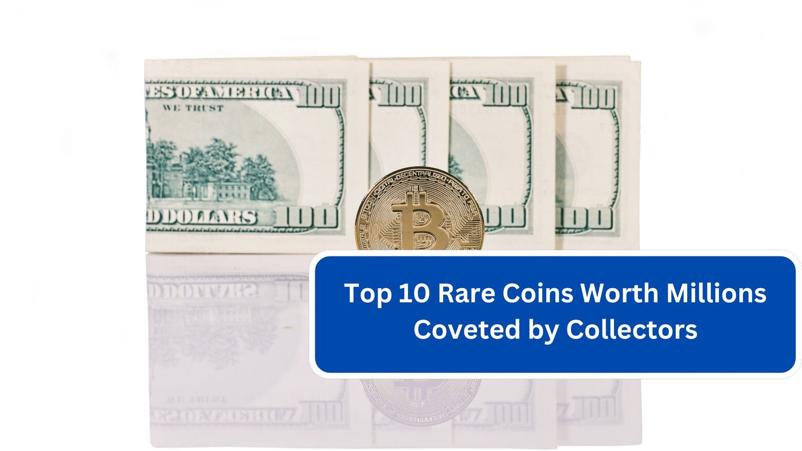 Top 10 Rare Coins Worth Millions Coveted by Collectors