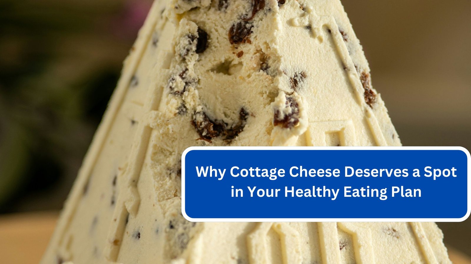 Why Cottage Cheese Deserves a Spot in Your Healthy Eating Plan